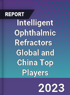 Intelligent Ophthalmic Refractors Global and China Top Players Market