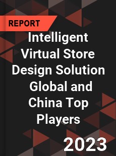 Intelligent Virtual Store Design Solution Global and China Top Players Market