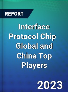 Interface Protocol Chip Global and China Top Players Market