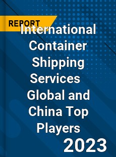 International Container Shipping Services Global and China Top Players Market