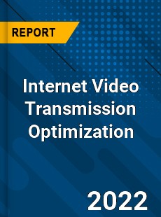 Internet Video Transmission Optimization Market