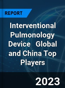 Interventional Pulmonology Device Global and China Top Players Market