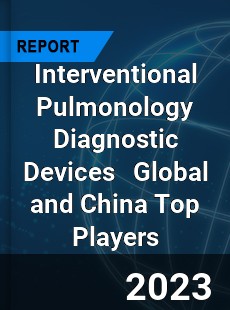 Interventional Pulmonology Diagnostic Devices Global and China Top Players Market