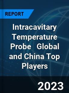 Intracavitary Temperature Probe Global and China Top Players Market