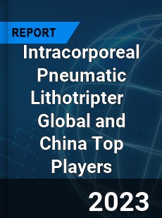 Intracorporeal Pneumatic Lithotripter Global and China Top Players Market