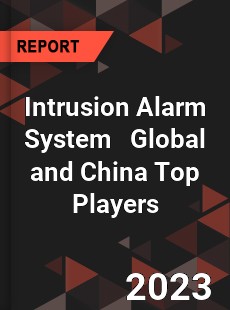 Intrusion Alarm System Global and China Top Players Market