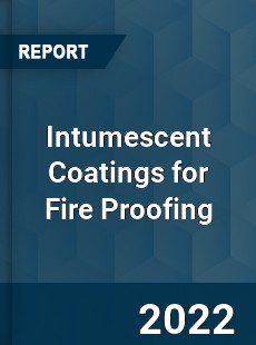 Intumescent Coatings for Fire Proofing Market