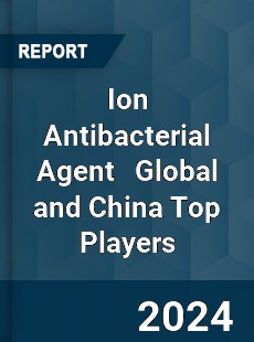 Ion Antibacterial Agent Global and China Top Players Market