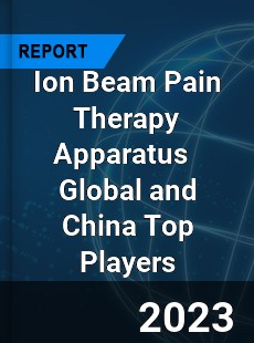 Ion Beam Pain Therapy Apparatus Global and China Top Players Market