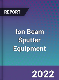 Ion Beam Sputter Equipment Market