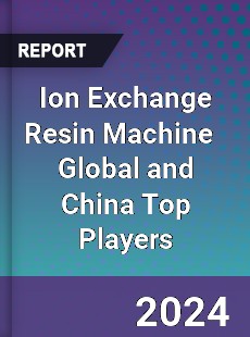 Ion Exchange Resin Machine Global and China Top Players Market