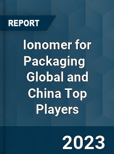 Ionomer for Packaging Global and China Top Players Market