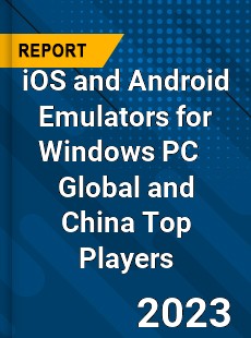 iOS and Android Emulators for Windows PC Global and China Top Players Market