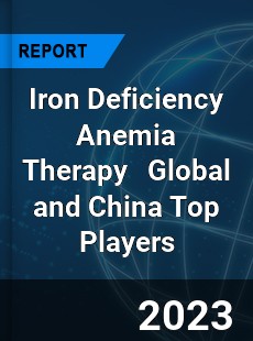 Iron Deficiency Anemia Therapy Global and China Top Players Market