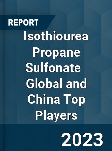 Isothiourea Propane Sulfonate Global and China Top Players Market