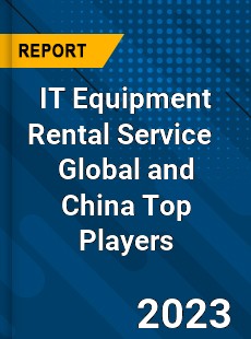 IT Equipment Rental Service Global and China Top Players Market