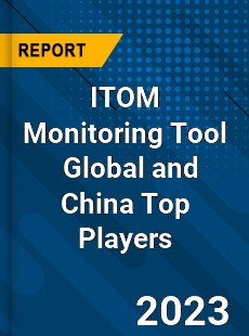 ITOM Monitoring Tool Global and China Top Players Market