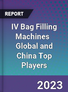 IV Bag Filling Machines Global and China Top Players Market