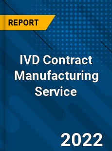 IVD Contract Manufacturing Service Market