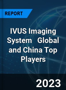 IVUS Imaging System Global and China Top Players Market