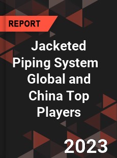 Jacketed Piping System Global and China Top Players Market