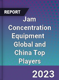 Jam Concentration Equipment Global and China Top Players Market