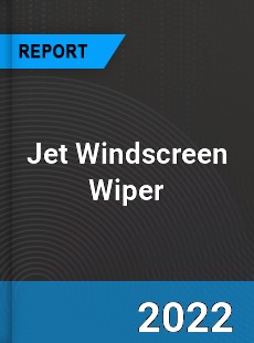 Jet Windscreen Wiper Market