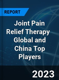 Joint Pain Relief Therapy Global and China Top Players Market