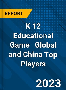 K 12 Educational Game Global and China Top Players Market