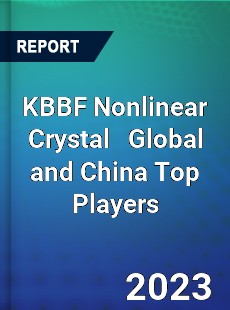 KBBF Nonlinear Crystal Global and China Top Players Market