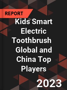 Kids Smart Electric Toothbrush Global and China Top Players Market