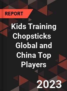 Kids Training Chopsticks Global and China Top Players Market