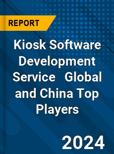 Kiosk Software Development Service Global and China Top Players Market