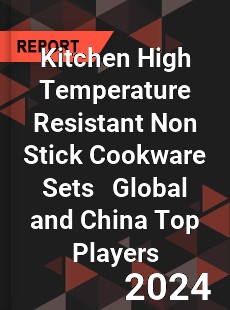 Kitchen High Temperature Resistant Non Stick Cookware Sets Global and China Top Players Market