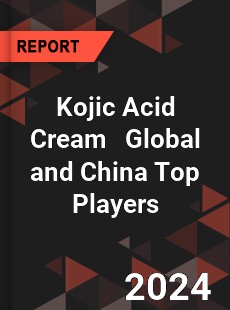 Kojic Acid Cream Global and China Top Players Market