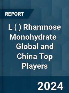 L Rhamnose Monohydrate Global and China Top Players Market