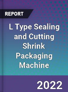 L Type Sealing and Cutting Shrink Packaging Machine Market