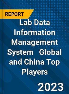 Lab Data Information Management System Global and China Top Players Market