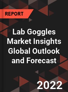 Lab Goggles Market Insights Global Outlook and Forecast