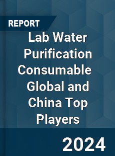 Lab Water Purification Consumable Global and China Top Players Market