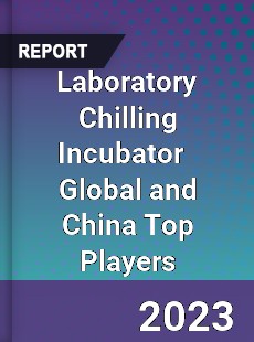 Laboratory Chilling Incubator Global and China Top Players Market