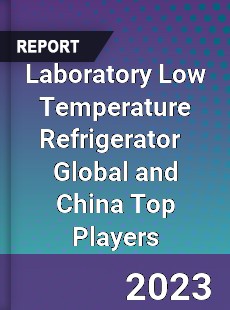 Laboratory Low Temperature Refrigerator Global and China Top Players Market