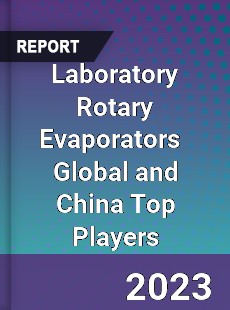 Laboratory Rotary Evaporators Global and China Top Players Market