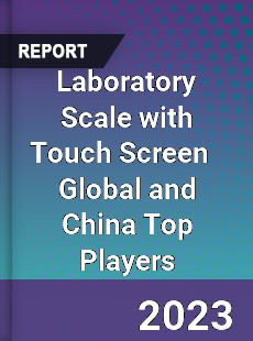 Laboratory Scale with Touch Screen Global and China Top Players Market