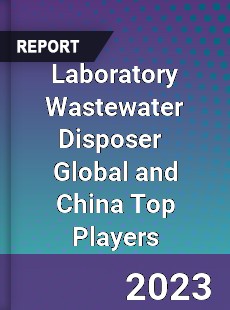 Laboratory Wastewater Disposer Global and China Top Players Market