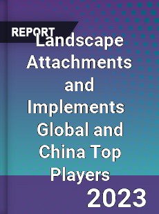 Landscape Attachments and Implements Global and China Top Players Market