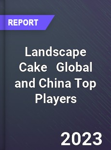 Landscape Cake Global and China Top Players Market