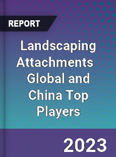 Landscaping Attachments Global and China Top Players Market