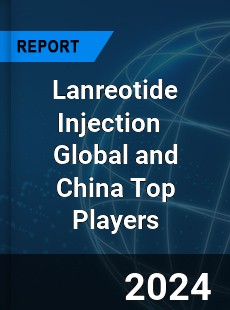 Lanreotide Injection Global and China Top Players Market