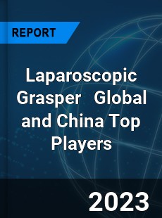 Laparoscopic Grasper Global and China Top Players Market